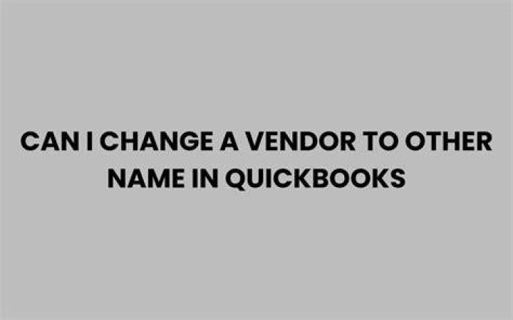 Can i change a vendor to other name in quickbooks
